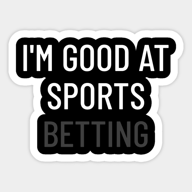 I'm Good At Sports Betting Gambling Sticker by OldCamp